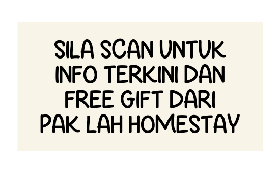 sila scan untuk info terkini dan free gift dari pak lah homestay